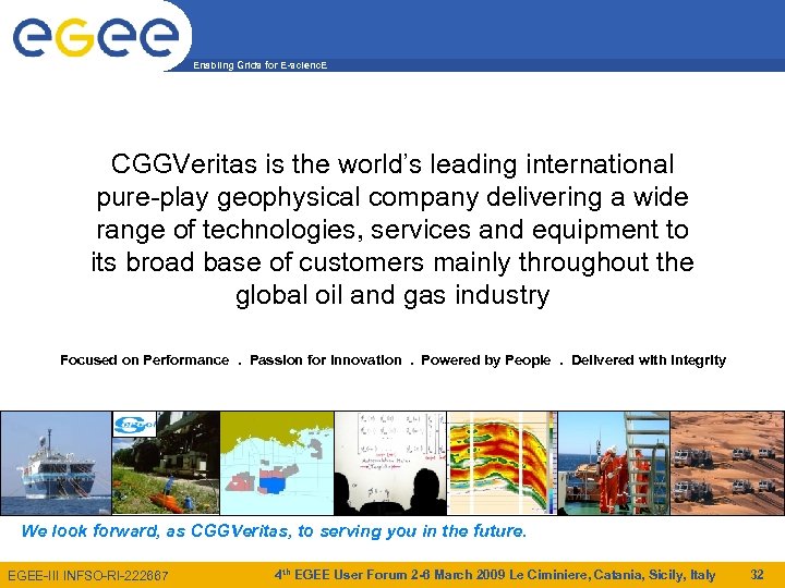 Enabling Grids for E-scienc. E CGGVeritas is the world’s leading international pure-play geophysical company