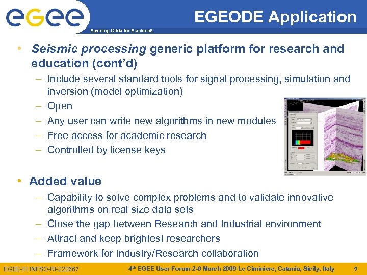 EGEODE Application Enabling Grids for E-scienc. E • Seismic processing generic platform for research