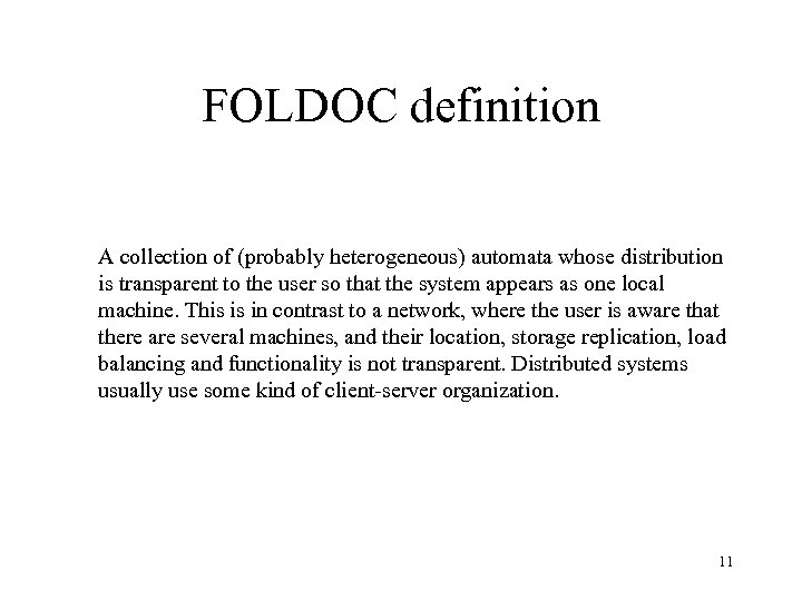 FOLDOC definition A collection of (probably heterogeneous) automata whose distribution is transparent to the