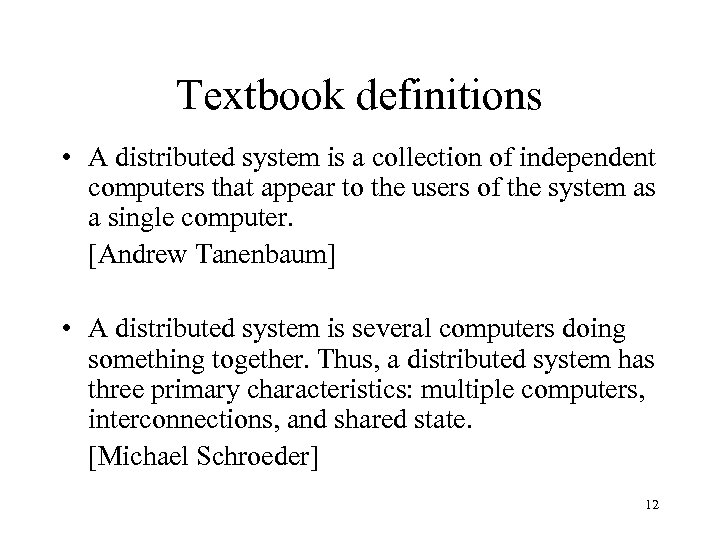 Textbook definitions • A distributed system is a collection of independent computers that appear