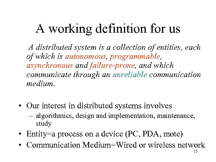 A working definition for us A distributed system is a collection of entities, each