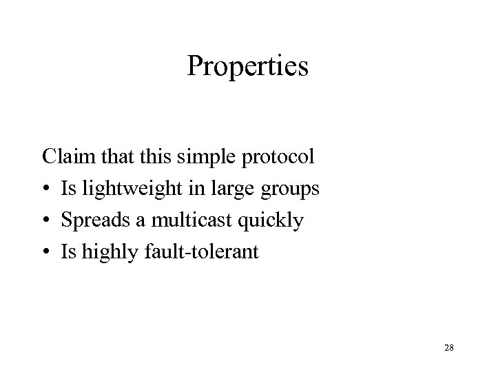 Properties Claim that this simple protocol • Is lightweight in large groups • Spreads