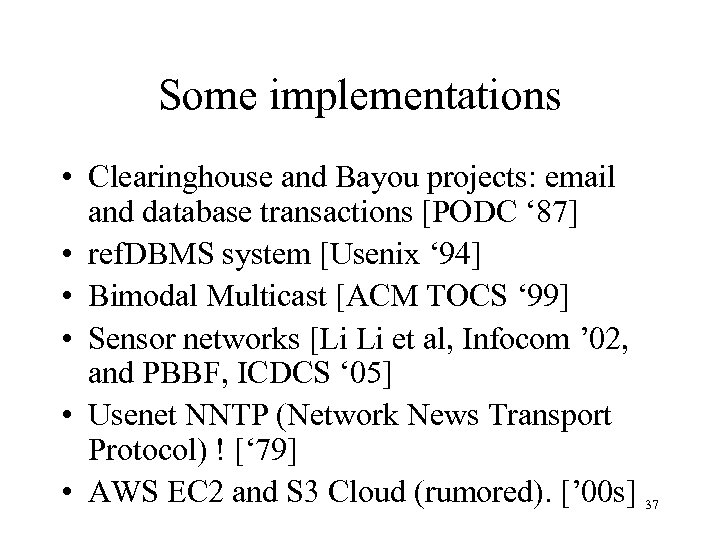 Some implementations • Clearinghouse and Bayou projects: email and database transactions [PODC ‘ 87]