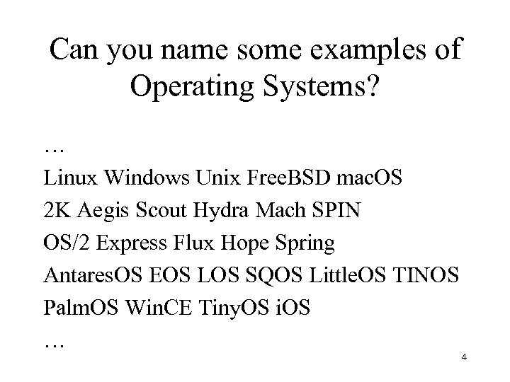 Can you name some examples of Operating Systems? … Linux Windows Unix Free. BSD