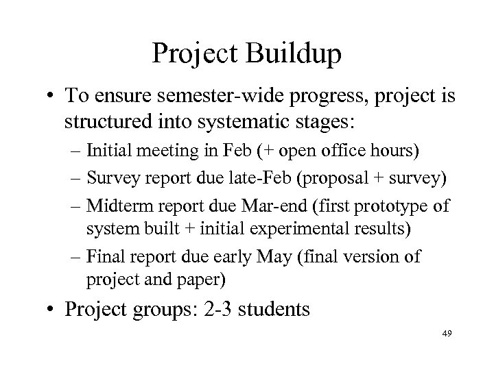 Project Buildup • To ensure semester-wide progress, project is structured into systematic stages: –