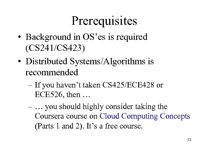Prerequisites • Background in OS’es is required (CS 241/CS 423) • Distributed Systems/Algorithms is