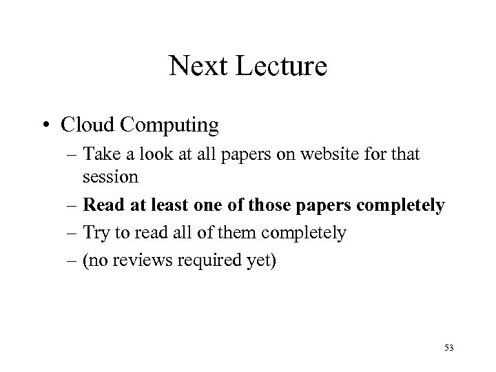 Next Lecture • Cloud Computing – Take a look at all papers on website