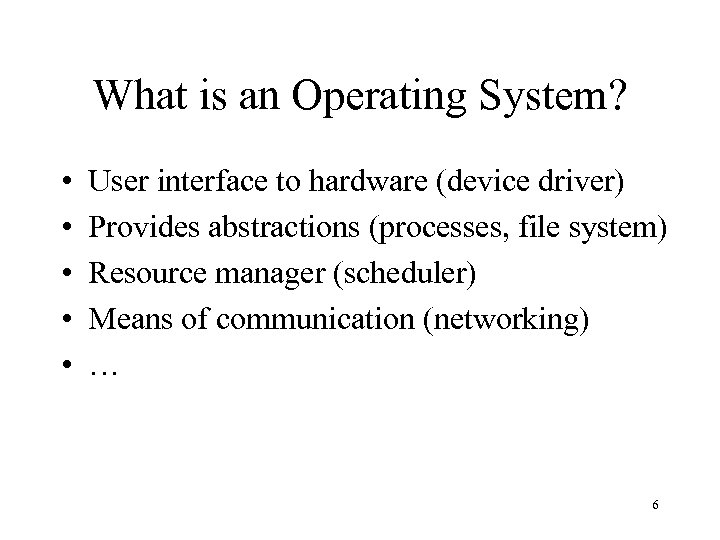 What is an Operating System? • • • User interface to hardware (device driver)