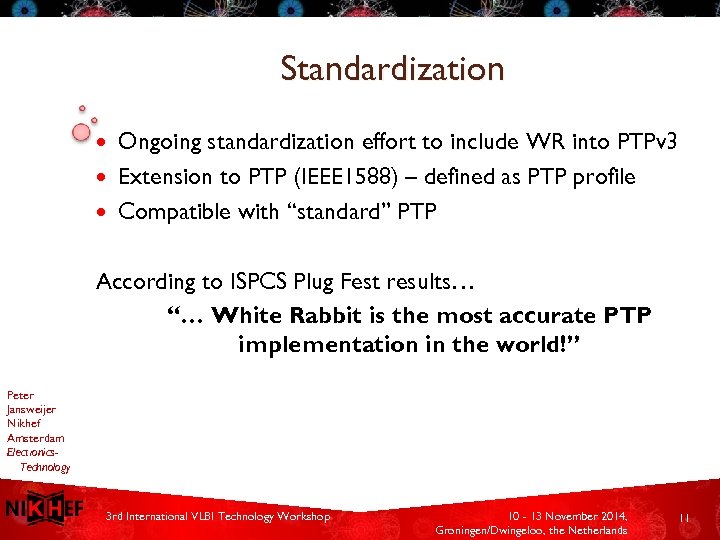 Standardization Ongoing standardization effort to include WR into PTPv 3 Extension to PTP (IEEE