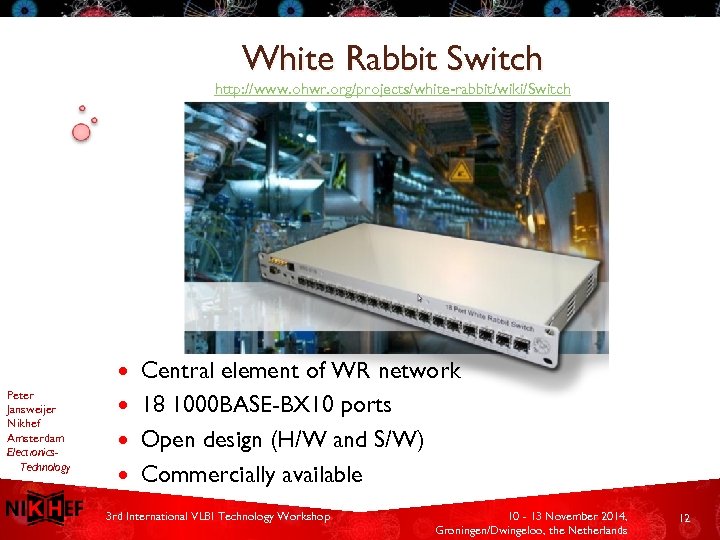 White Rabbit Switch http: //www. ohwr. org/projects/white-rabbit/wiki/Switch Central element of WR network 18 1000