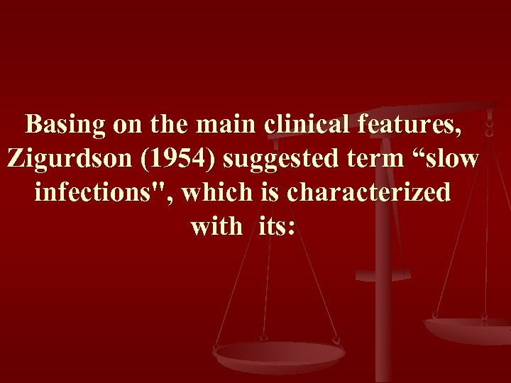 Basing on the main clinical features, Zigurdson (1954) suggested term “slow infections