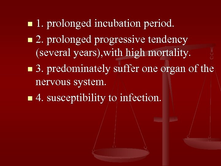 1. prolonged incubation period. n 2. prolonged progressive tendency (several years), with high mortality.