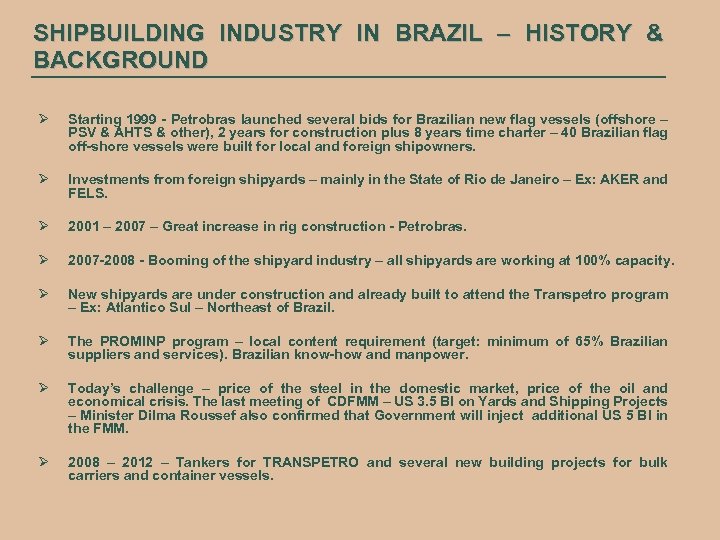 SHIPBUILDING INDUSTRY IN BRAZIL – HISTORY & BACKGROUND Ø Starting 1999 - Petrobras launched