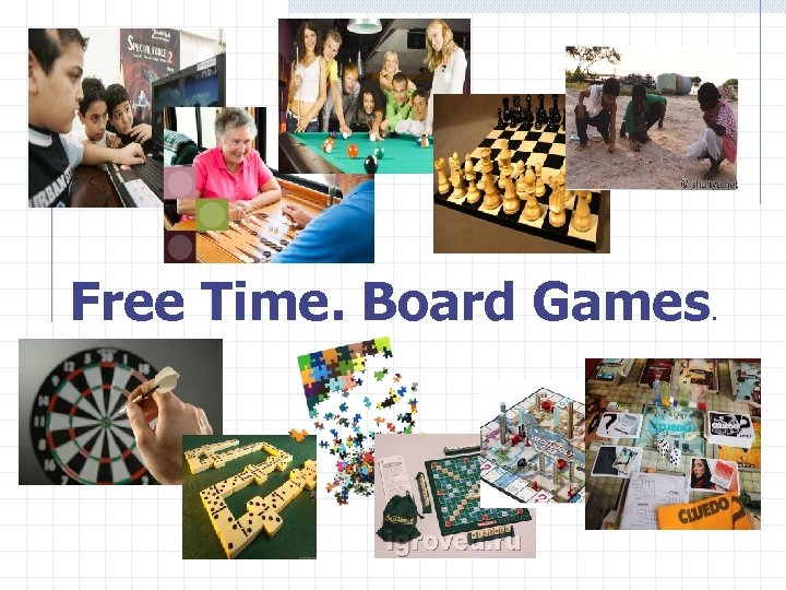 . Free Time. Board Games. 