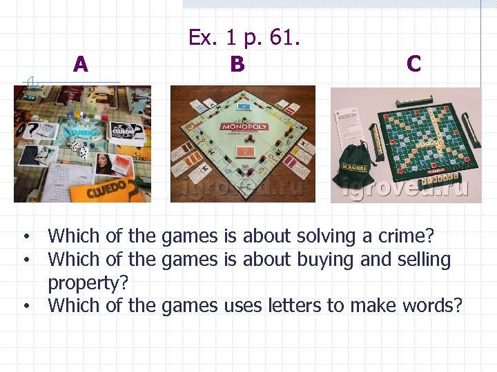 A Ex. 1 p. 61. B C • Which of the games is about