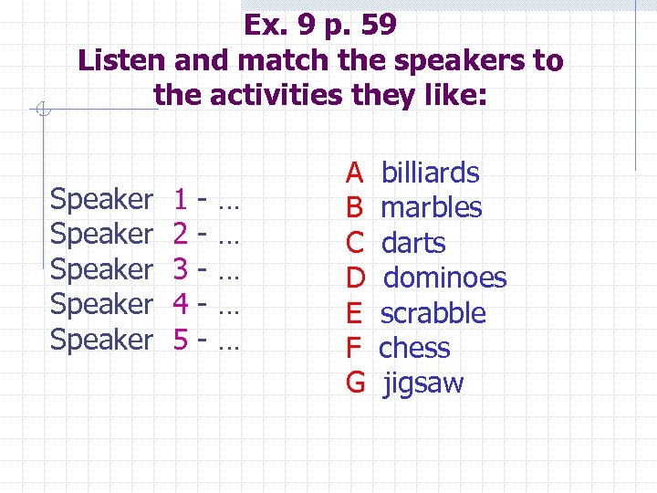 Ex. 9 p. 59 Listen and match the speakers to the activities they like: