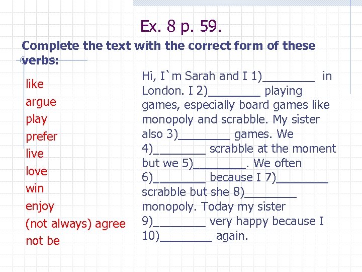 Ex. 8 p. 59. Complete the text with the correct form of these verbs: