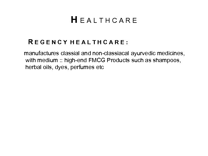 H EALTHCARE REGENCY HEALTHCARE: manufactures classial and non-classiacal ayurvedic medicines, with medium : :