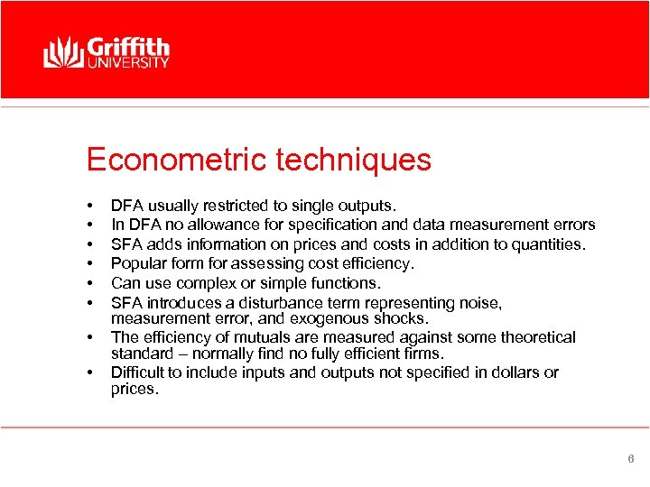 Econometric techniques • • DFA usually restricted to single outputs. In DFA no allowance