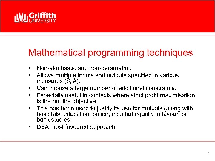 Mathematical programming techniques • Non-stochastic and non-parametric. • Allows multiple inputs and outputs specified