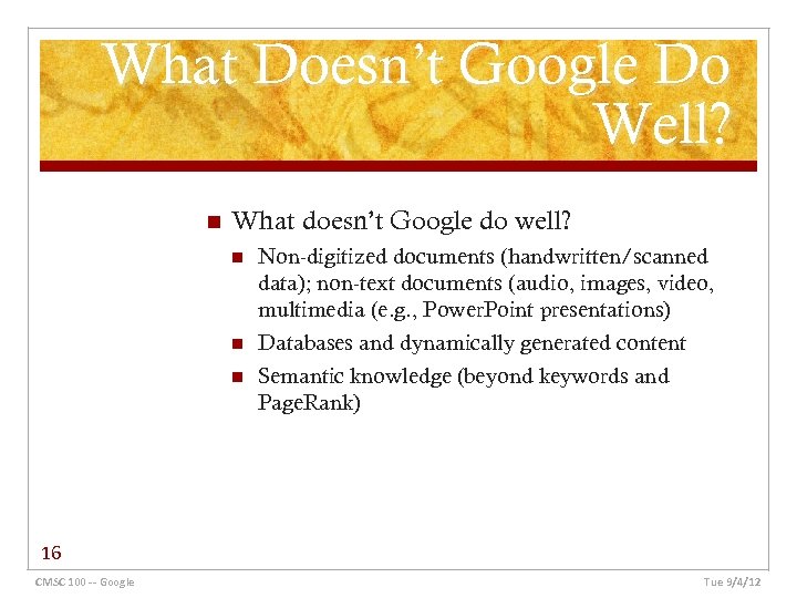 What Doesn’t Google Do Well? n What doesn’t Google do well? n Non-digitized documents