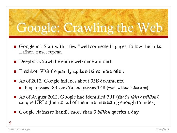 Google: Crawling the Web n Googlebot: Start with a few “well connected” pages, follow