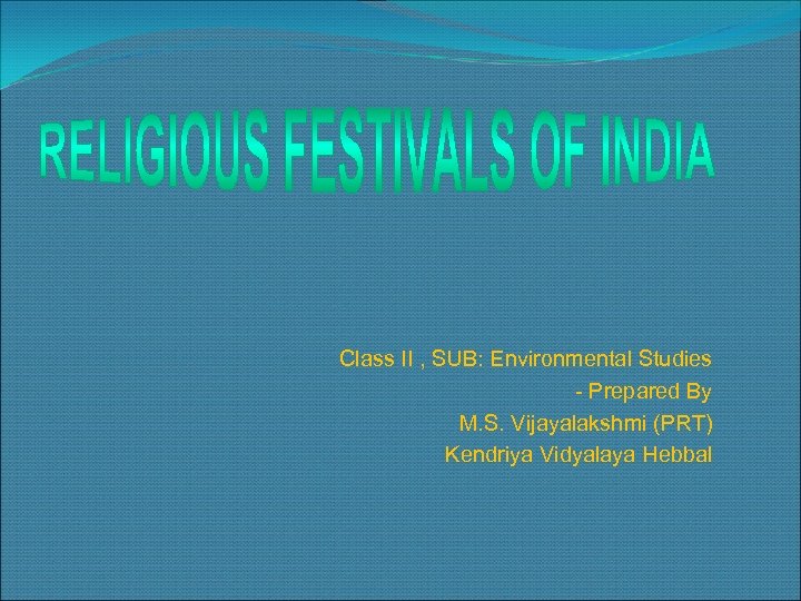 Class II , SUB: Environmental Studies - Prepared By M. S. Vijayalakshmi (PRT) Kendriya