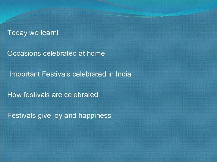 Today we learnt Occasions celebrated at home Important Festivals celebrated in India How festivals