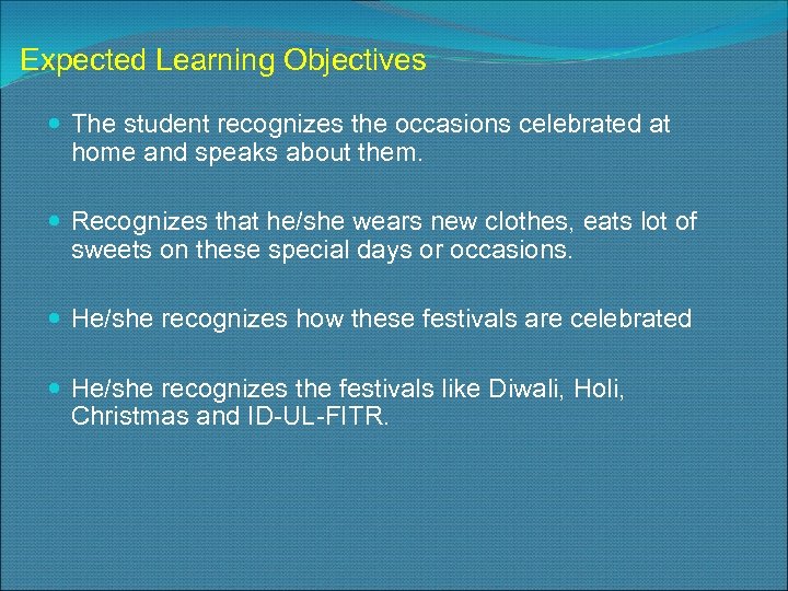 Expected Learning Objectives The student recognizes the occasions celebrated at home and speaks about