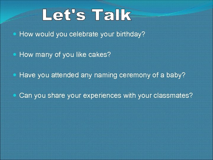  How would you celebrate your birthday? How many of you like cakes? Have