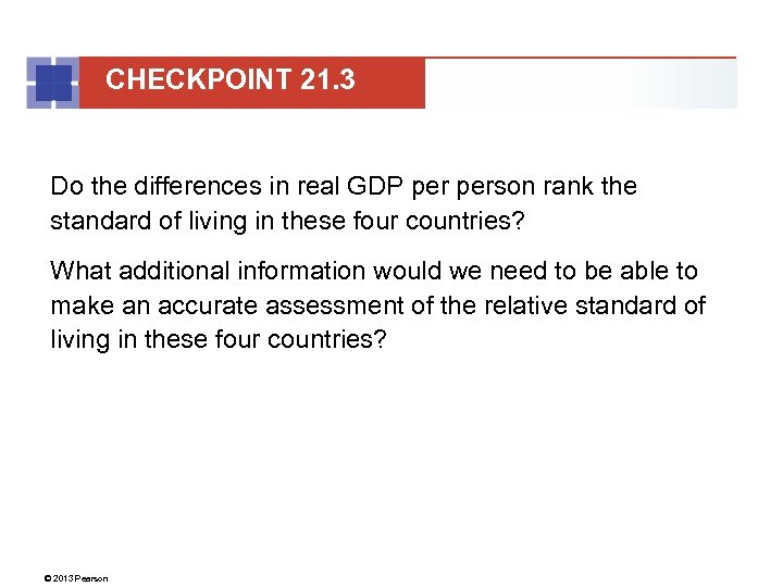 CHECKPOINT 21. 3 Do the differences in real GDP person rank the standard of
