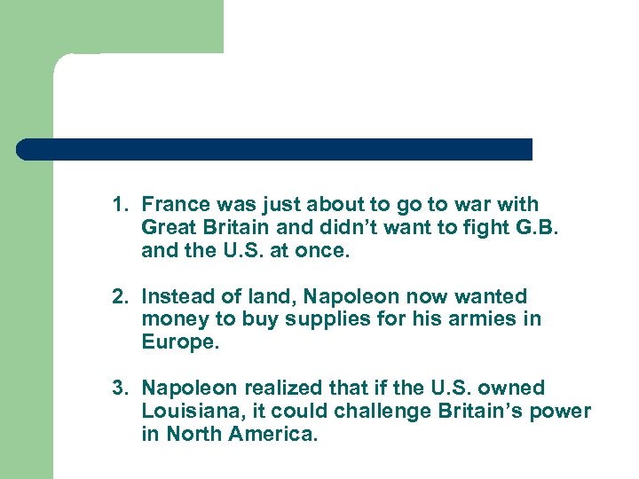 1. France was just about to go to war with Great Britain and didn’t