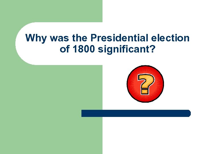 Why was the Presidential election of 1800 significant? 