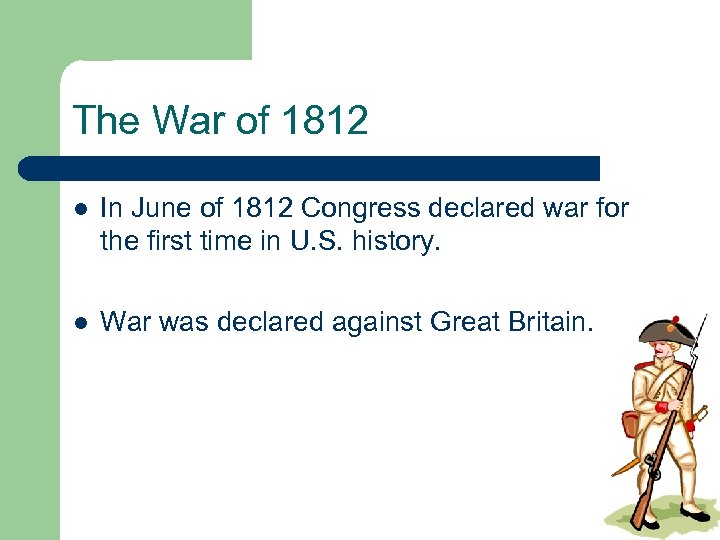 The War of 1812 l In June of 1812 Congress declared war for the