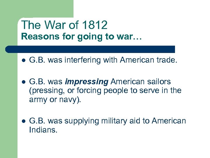 The War of 1812 Reasons for going to war… l G. B. was interfering