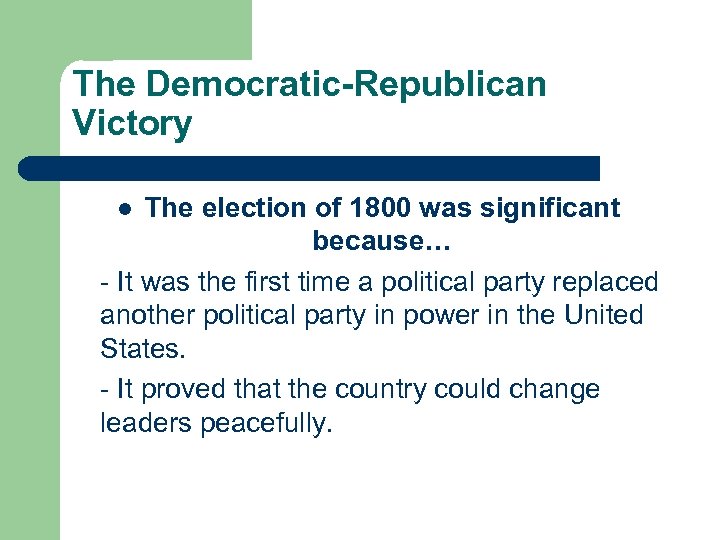 The Democratic-Republican Victory The election of 1800 was significant because… - It was the