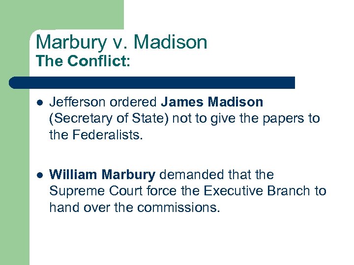 Marbury v. Madison The Conflict: l Jefferson ordered James Madison (Secretary of State) not