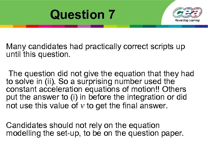 Question 7 Many candidates had practically correct scripts up until this question. The question