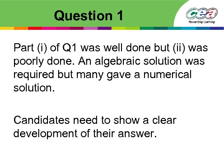 Question 1 Part (i) of Q 1 was well done but (ii) was poorly