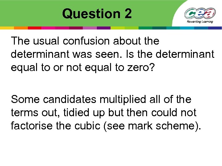 Question 2 The usual confusion about the determinant was seen. Is the determinant equal