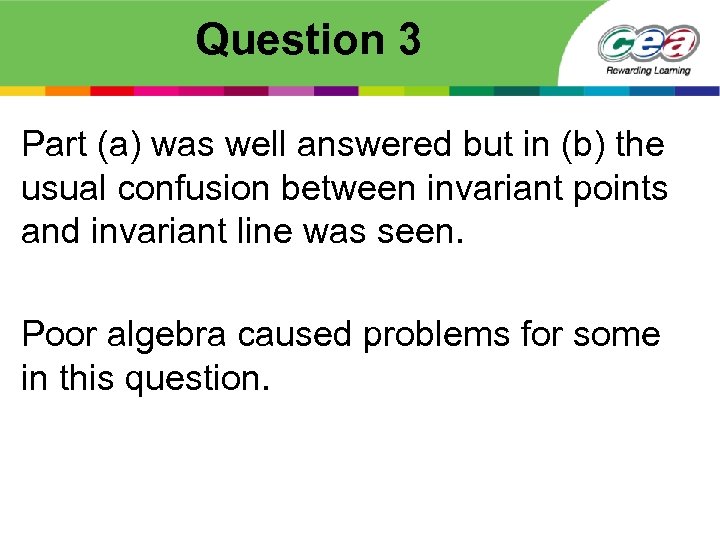 Question 3 Part (a) was well answered but in (b) the usual confusion between