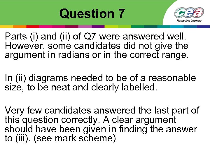 Question 7 Parts (i) and (ii) of Q 7 were answered well. However, some