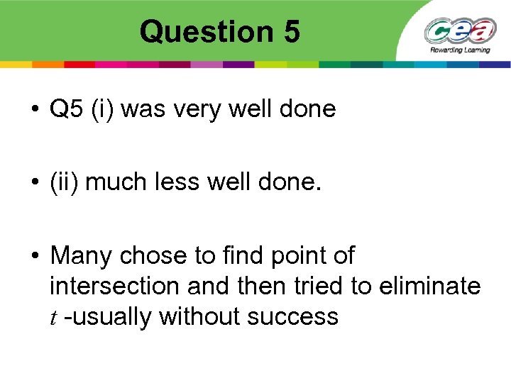 Question 5 • Q 5 (i) was very well done • (ii) much less