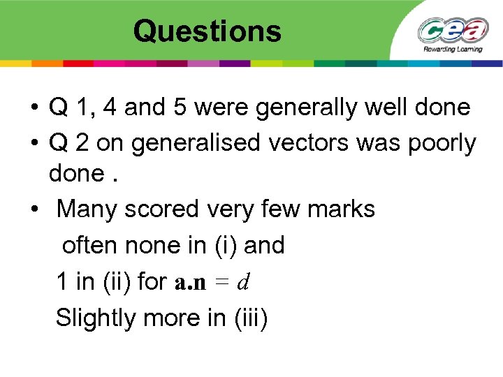 Questions • Q 1, 4 and 5 were generally well done • Q 2