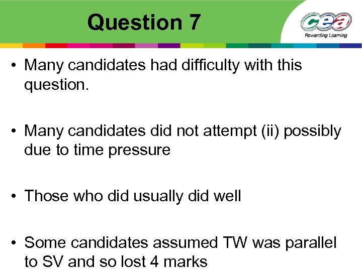 Question 7 • Many candidates had difficulty with this question. • Many candidates did