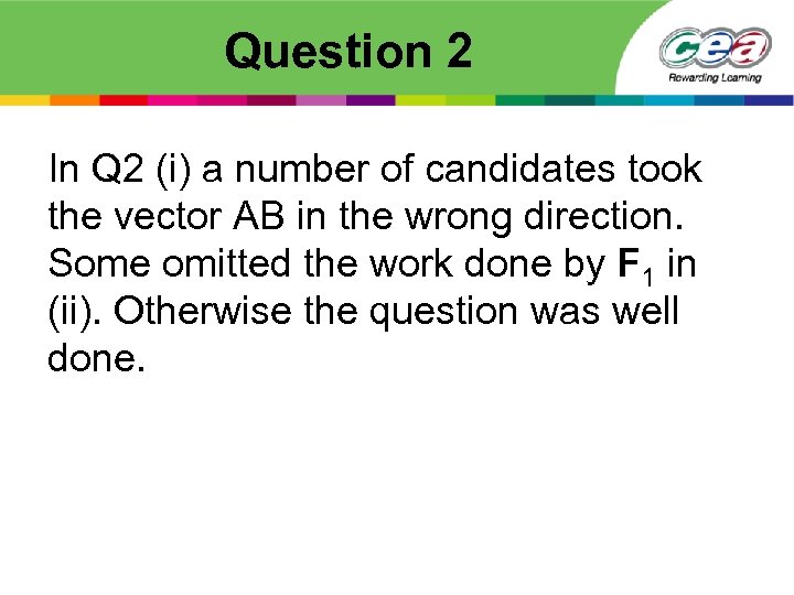 Question 2 In Q 2 (i) a number of candidates took the vector AB