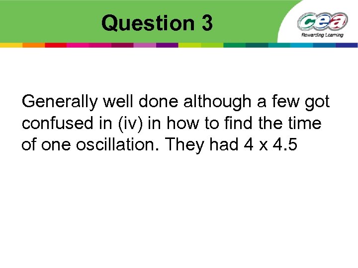 Question 3 Generally well done although a few got confused in (iv) in how