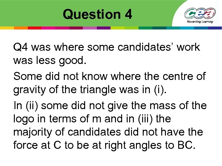 Question 4 Q 4 was where some candidates’ work was less good. Some did