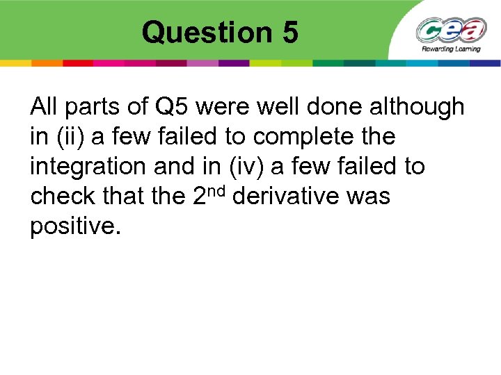 Question 5 All parts of Q 5 were well done although in (ii) a