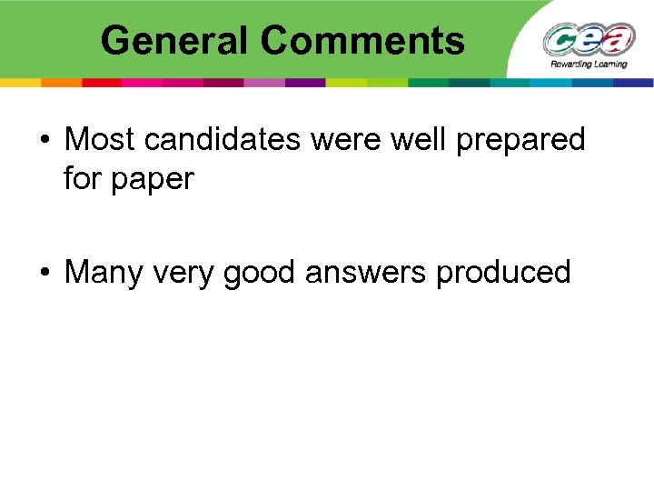 General Comments • Most candidates were well prepared for paper • Many very good